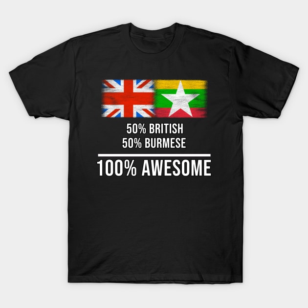 50% British 50% Burmese 100% Awesome - Gift for Burmese Heritage From Myanmar T-Shirt by Country Flags